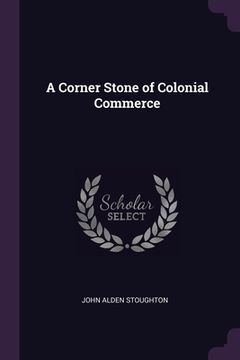 portada A Corner Stone of Colonial Commerce (in English)