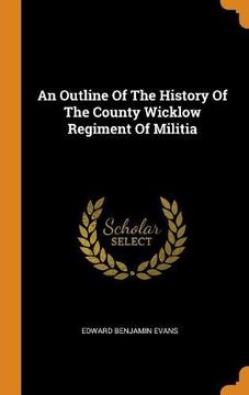 portada An Outline of the History of the County Wicklow Regiment of Militia 