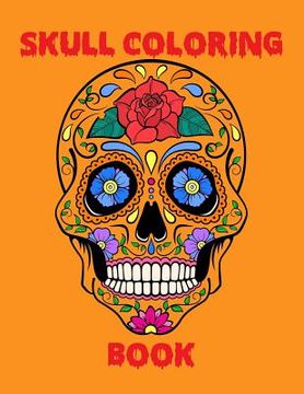 portada Skull Coloring Book: An Adult Stress Relieving Coloring Book filled with Various Skull Illustration (en Inglés)