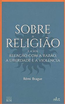 portada Sobre a Religião e a sua Relaçao com a Razao, a Liberdade e a ViolˆNcia (in Portuguese)