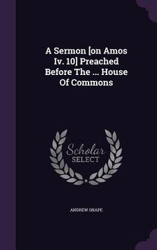 portada A Sermon [on Amos Iv. 10] Preached Before The ... House Of Commons (en Inglés)