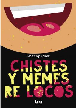 Libro Chistes y Memes re Locos, Joker, Johnny, ISBN 9789877185560. Comprar  en Buscalibre