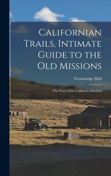 portada Californian Trails, Intimate Guide to the Old Missions; the Story of the California Missions (in English)