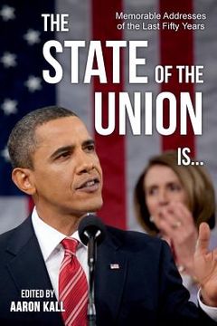 portada The State of the Union Is . . .: Memorable Addresses of the Last Fifty Years (in English)