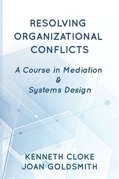portada Resolving Organizational Conflicts: A Course on Mediation & Systems Design (en Inglés)