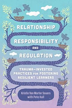 portada Relationship, Responsibility, and Regulation: Trauma-Invested Practices for Fostering Resilient Learners (en Inglés)