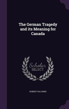 portada The German Tragedy and its Meaning for Canada (en Inglés)