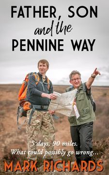 portada Father, Son and the Pennine Way: 5 days, 90 miles. What could possibly go wrong? (en Inglés)