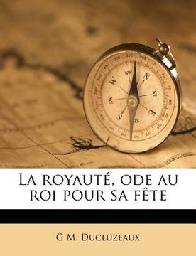 portada La royauté, ode au roi pour sa fête (in French)