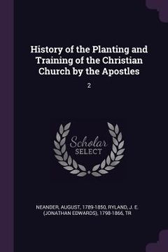 portada History of the Planting and Training of the Christian Church by the Apostles: 2 (in English)