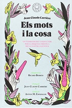 portada Els Mots i la Cosa: Un Tomb Erudit i Seductor per la Riquesa Erã²Tica de la Nostra Llengua (in French)