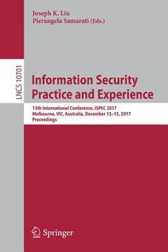 portada Information Security Practice and Experience: 13th International Conference, Ispec 2017, Melbourne, Vic, Australia, December 13-15, 2017, Proceedings (en Inglés)