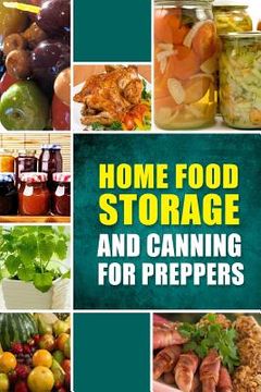 portada Home Food Storage and Canning for Preppers: A Comprehensive Guide and Recipe Book for Home Food Storage and Canning for Preppers (en Inglés)