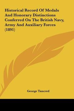 portada historical record of medals and honorary distinctions conferred on the british navy, army and auxiliary forces (1891) (en Inglés)