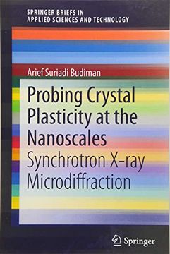 portada Probing Crystal Plasticity at the Nanoscales: Synchrotron X-Ray Microdiffraction (Springerbriefs in Applied Sciences and Technology) (in English)