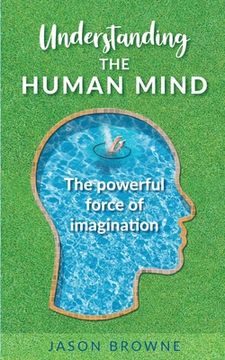 portada Understanding the Human Mind The Powerful Force of Imagination (en Inglés)