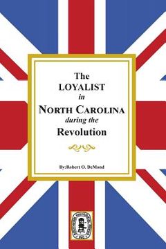 portada The Loyalists in North Carolina during the Revolution (in English)