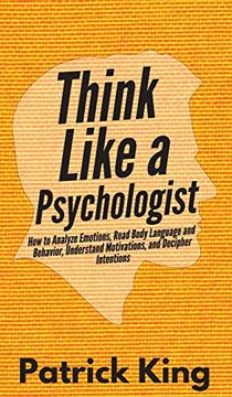 portada Think Like a Psychologist: How to Analyze Emotions, Read Body Language and Behavior, Understand Motivations, and Decipher Intentions (en Inglés)