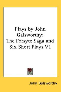 portada plays by john galsworthy: the forsyte saga and six short plays v1 (en Inglés)