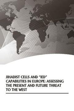 portada Jihadist Cells and "IED" Capabilities in Europe: Assessing the Present and Future Threat to the West (en Inglés)