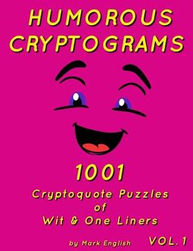 portada Humorous Cryptograms: 1001 Cryptoquote Puzzles of Wit & One Liners, Volume 1 (en Inglés)