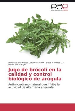 portada Jugo de brócoli en la calidad y control biológico de arúgula: Antimicrobiano natural que inhibe la actividad de Alternaria alternata (Spanish Edition)