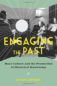 portada Engaging the Past: Mass Culture and the Production of Historical Knowledge (en Inglés)
