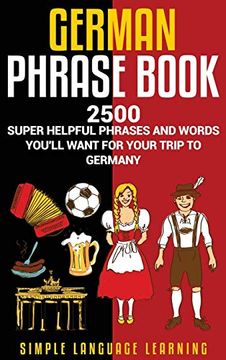 portada German Phrasebook: 2500 Super Helpful Phrases and Words You'Ll Want for Your Trip to Germany (in English)