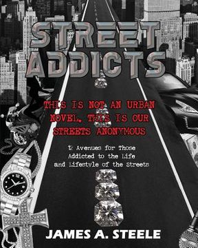 portada Street Addicts: 12 Avenues for Those Addicted to the Life and Lifestyle of the Streets