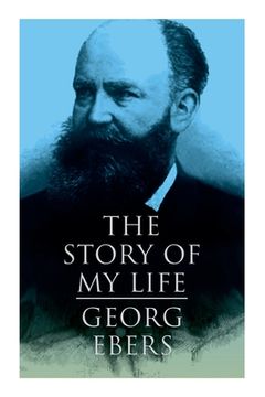 portada The Story of My Life: Autobiography of the Famous Egyptologist and Novelist (en Inglés)