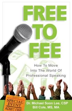 portada Free to Fee: How to Move into the World of Professional Speaking (en Inglés)