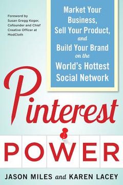 portada pinterest power: market your business sell your product and build your brand on the world`s hottest social network (en Inglés)