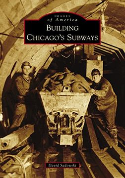 portada Building Chicago's Subways (Images of America) (en Inglés)