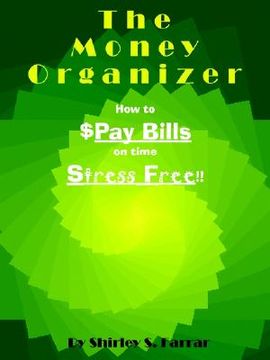 portada the money organizer: how to $pay bills on time stress free!! (en Inglés)