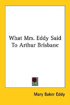portada what mrs. eddy said to arthur brisbane (en Inglés)