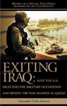 portada Exiting Iraq: Why the U.S. Must End the Military Occupation and Renew the War Against Al Qaeda (en Inglés)