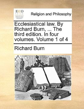 portada ecclesiastical law. by richard burn, ... the third edition. in four volumes. volume 1 of 4 (en Inglés)