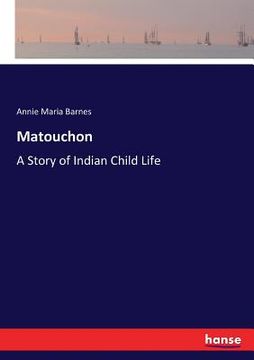 portada Matouchon: A Story of Indian Child Life (en Inglés)