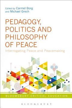 portada Pedagogy, Politics and Philosophy of Peace: Interrogating Peace and Peacemaking (en Inglés)