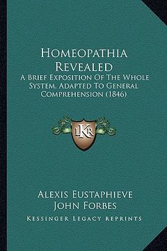 portada homeopathia revealed: a brief exposition of the whole system, adapted to general comprehension (1846) (in English)