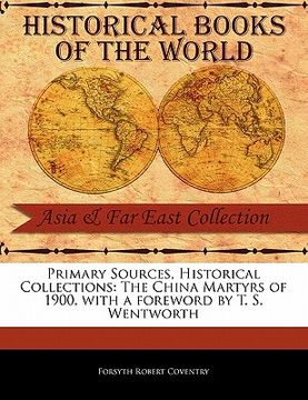 portada primary sources, historical collections: the china martyrs of 1900, with a foreword by t. s. wentworth (en Inglés)