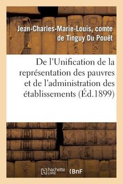 portada de l'Unification de la Représentation Des Pauvres Et de l'Administration Des Établissements: D'Assistance (en Francés)