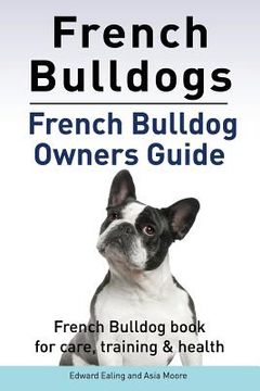 portada French Bulldogs. French Bulldog owners guide. French Bulldog book for care, training & health.. 