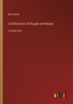 portada A Millionaire of Rough-and-Ready: in large print (en Inglés)