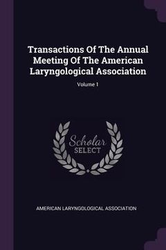 portada Transactions Of The Annual Meeting Of The American Laryngological Association; Volume 1 (in English)