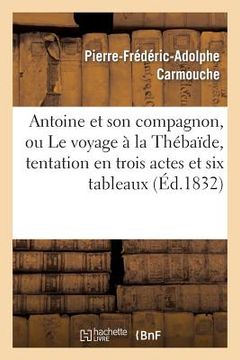 portada Antoine Et Son Compagnon, Ou Le Voyage À La Thébaïde, Tentation En Trois Actes Et Six Tableaux (in French)