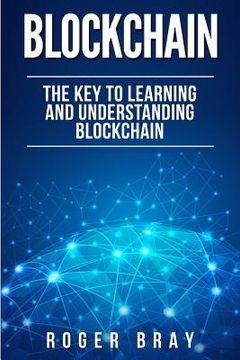 portada Blockchain: The Key to Learning and Understanding Blockchain and how it relates to Bitcoin, Cryptocurrency, and Mining (en Inglés)