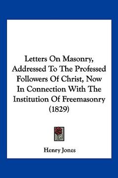 portada letters on masonry, addressed to the professed followers of christ, now in connection with the institution of freemasonry (1829) (in English)