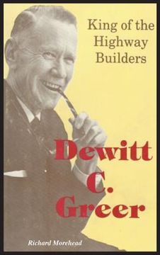 portada Dewitt C. Greer: King of the Highway Builders (en Inglés)