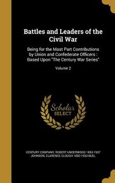 portada Battles and Leaders of the Civil War: Being for the Most Part Contributions by Union and Confederate Officers: Based Upon "The Century War Series"; Vo (en Inglés)